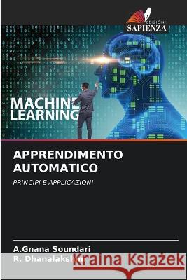 Apprendimento Automatico A. Gnana Soundari R. Dhanalakshmi 9786205674857 Edizioni Sapienza