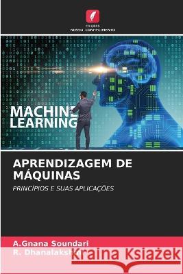 Aprendizagem de M?quinas A. Gnana Soundari R. Dhanalakshmi 9786205674864