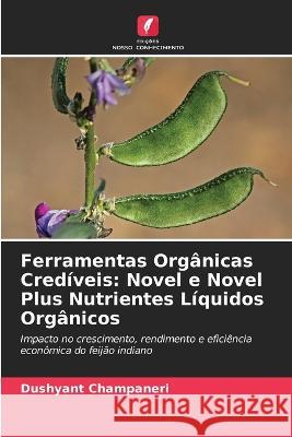 Ferramentas Org?nicas Cred?veis: Novel e Novel Plus Nutrientes L?quidos Org?nicos Dushyant Champaneri 9786205675403