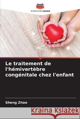 Le traitement de l\'h?mivert?bre cong?nitale chez l\'enfant Sheng Zhao 9786205675717 Editions Notre Savoir