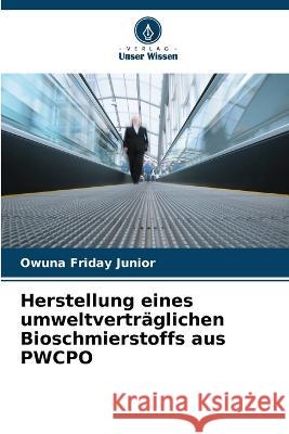 Herstellung eines umweltvertr?glichen Bioschmierstoffs aus PWCPO Owuna Frida 9786205676127