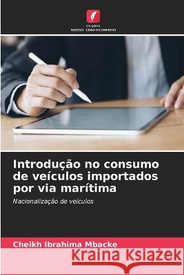 Introdu??o no consumo de ve?culos importados por via mar?tima Cheikh Ibrahima Mbacke 9786205676684 Edicoes Nosso Conhecimento