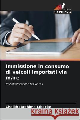 Immissione in consumo di veicoli importati via mare Cheikh Ibrahima Mbacke 9786205676721 Edizioni Sapienza