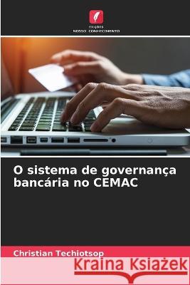O sistema de governan?a banc?ria no CEMAC Christian Techiotsop 9786205676929 Edicoes Nosso Conhecimento