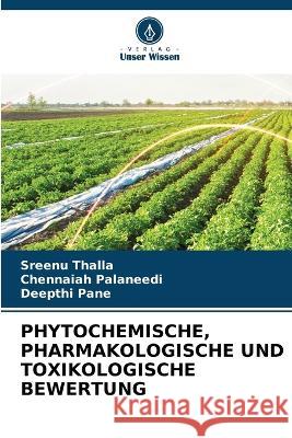 Phytochemische, Pharmakologische Und Toxikologische Bewertung Sreenu Thalla Chennaiah Palaneedi Deepthi Pane 9786205677445