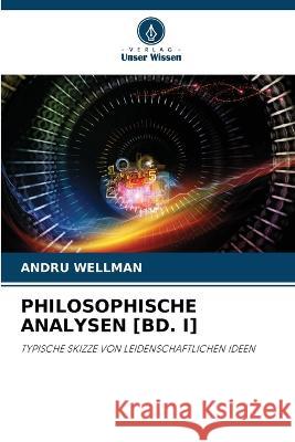 Philosophische Analysen [Bd. I] Andru Wellman 9786205678183 Verlag Unser Wissen