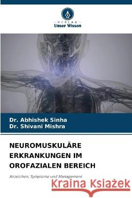 Neuromuskul?re Erkrankungen Im Orofazialen Bereich Abhishek Sinha Shivani Mishra 9786205678374 Verlag Unser Wissen