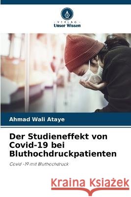 Der Studieneffekt von Covid-19 bei Bluthochdruckpatienten Ahmad Wali Ataye 9786205678404 Verlag Unser Wissen