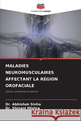 Maladies Neuromusculaires Affectant La R?gion Orofaciale Abhishek Sinha Shivani Mishra 9786205678534 Editions Notre Savoir