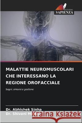 Malattie Neuromuscolari Che Interessano La Regione Orofacciale Abhishek Sinha Shivani Mishra 9786205678565 Edizioni Sapienza