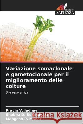 Variazione somaclonale e gametoclonale per il miglioramento delle colture Pravin V. Jadhav Shobha D. Surbhaiyya Mangesh P. Moharil 9786205678916