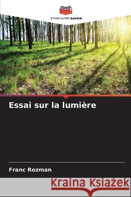 Essai sur la lumi?re Franc Rozman 9786205679104 Editions Notre Savoir
