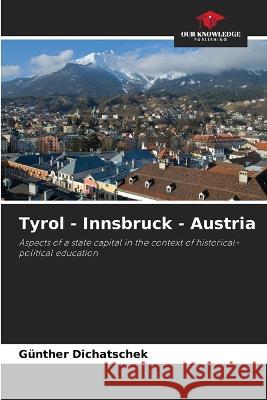 Tyrol - Innsbruck - Austria G?nther Dichatschek 9786205679272 Our Knowledge Publishing