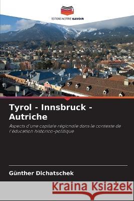 Tyrol - Innsbruck - Autriche G?nther Dichatschek 9786205679296 Editions Notre Savoir