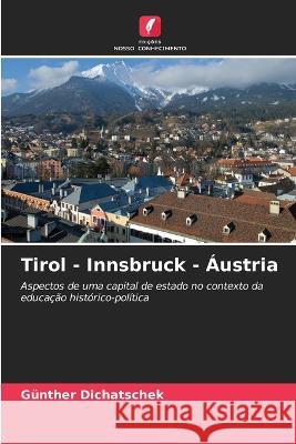 Tirol - Innsbruck - ?ustria G?nther Dichatschek 9786205679319 Edicoes Nosso Conhecimento