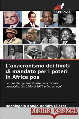 L\'anacronismo dei limiti di mandato per i poteri in Africa pos Begologolo Kong 9786205679364 Edizioni Sapienza