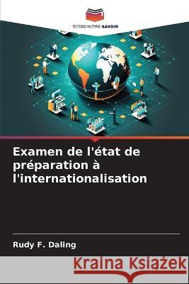 Examen de l\'?tat de pr?paration ? l\'internationalisation Rudy F. Daling 9786205679425