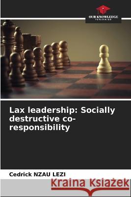 Lax leadership: Socially destructive co-responsibility Cedrick Nza 9786205679616