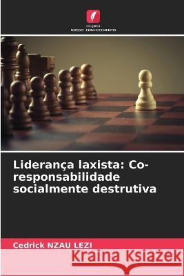 Lideran?a laxista: Co-responsabilidade socialmente destrutiva Cedrick Nza 9786205679647