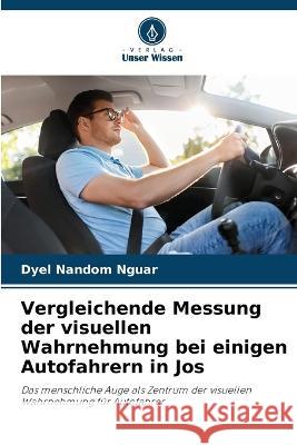 Vergleichende Messung der visuellen Wahrnehmung bei einigen Autofahrern in Jos Dyel Nando 9786205680155 Verlag Unser Wissen