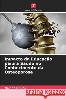 Impacto da Educa??o para a Sa?de no Conhecimento da Osteoporose Noman U 9786205680414