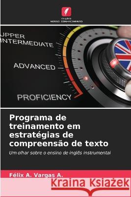 Programa de treinamento em estrat?gias de compreens?o de texto F?lix A. Varga 9786205680704 Edicoes Nosso Conhecimento