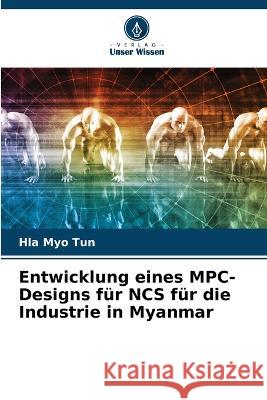 Entwicklung eines MPC-Designs f?r NCS f?r die Industrie in Myanmar Hla Myo Tun 9786205680896 Verlag Unser Wissen