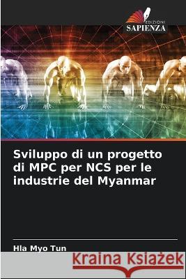 Sviluppo di un progetto di MPC per NCS per le industrie del Myanmar Hla Myo Tun 9786205680919 Edizioni Sapienza