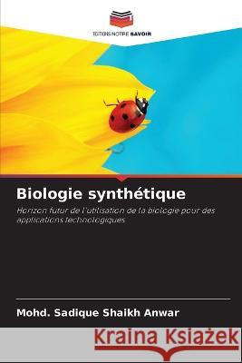 Biologie synth?tique Mohd Sadique Shaik 9786205680971 Editions Notre Savoir