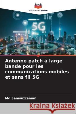 Antenne patch ? large bande pour les communications mobiles et sans fil 5G Samsuzzaman 9786205681152