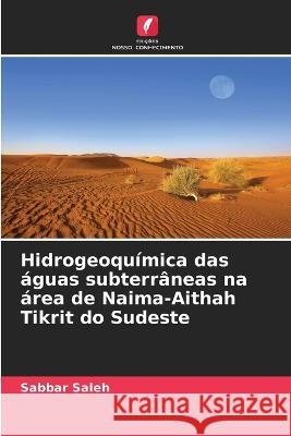 Hidrogeoqu?mica das ?guas subterr?neas na ?rea de Naima-Aithah Tikrit do Sudeste Sabbar Saleh 9786205681268 Edicoes Nosso Conhecimento