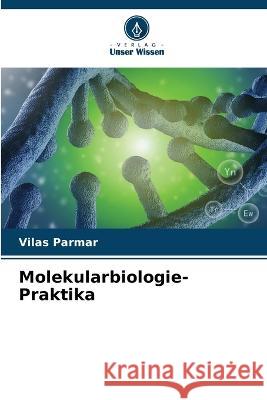 Molekularbiologie-Praktika Vilas Parmar 9786205681374 Verlag Unser Wissen