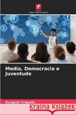 Media, Democracia e Juventude Durgesh Tripathi 9786205682104 Edicoes Nosso Conhecimento