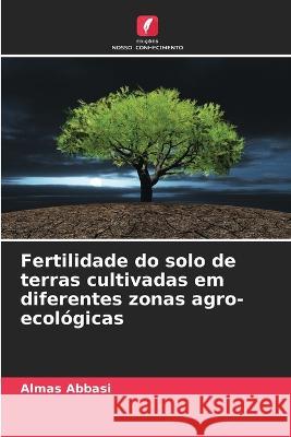 Fertilidade do solo de terras cultivadas em diferentes zonas agro-ecol?gicas Almas Abbasi 9786205682272