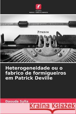 Heterogeneidade ou o fabrico de formigueiros em Patrick Deville Daouda Sylla 9786205682562