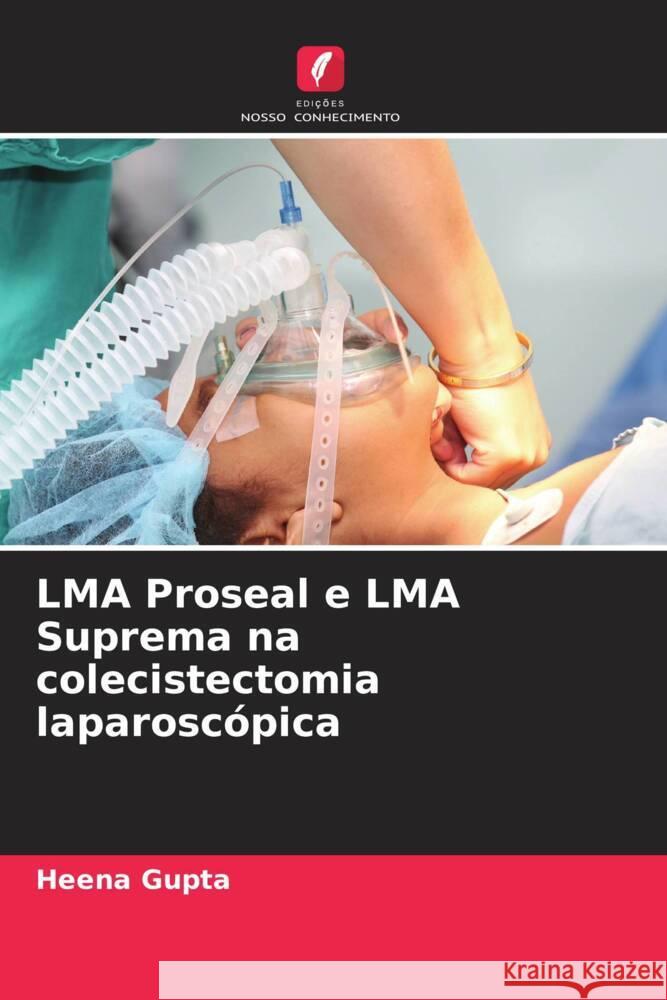 LMA Proseal e LMA Suprema na colecistectomia laparosc?pica Heena Gupta 9786205682814