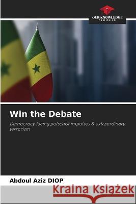 Win the Debate Abdoul Aziz Diop 9786205683026