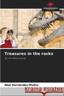 Treasures in the rocks Abel Hern?ndez-Mu?oz 9786205683439 Our Knowledge Publishing