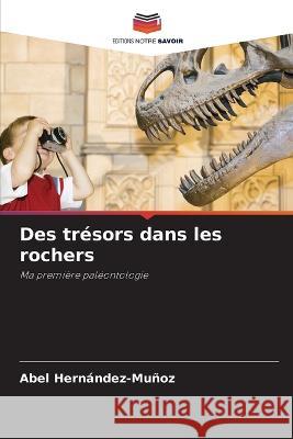 Des tr?sors dans les rochers Abel Hern?ndez-Mu?oz 9786205683453 Editions Notre Savoir