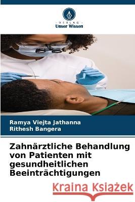 Zahn?rztliche Behandlung von Patienten mit gesundheitlichen Beeintr?chtigungen Ramya Viejta Jathanna Rithesh Bangera 9786205683712 Verlag Unser Wissen