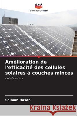 Am?lioration de l\'efficacit? des cellules solaires ? couches minces Salman Hasan 9786205684160 Editions Notre Savoir