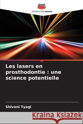 Les lasers en prosthodontie: une science potentielle Shivani Tyagi 9786205684467
