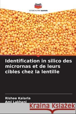 Identification in silico des micrornas et de leurs cibles chez la lentille Rishee Kalaria Ami Lakhani 9786205684849