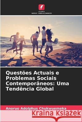 Quest?es Actuais e Problemas Sociais Contempor?neos: Uma Tend?ncia Global Anoruo Adolphus Chukwuemeka 9786205684955 Edicoes Nosso Conhecimento