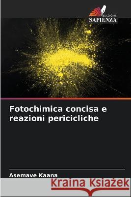 Fotochimica concisa e reazioni pericicliche Asemave Kaana 9786205685013 Edizioni Sapienza