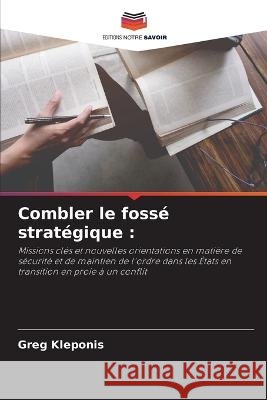 Combler le foss? strat?gique Greg Kleponis 9786205685044 Editions Notre Savoir