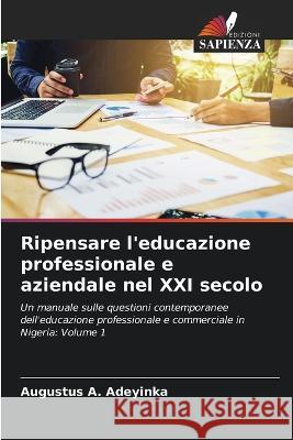 Ripensare l\'educazione professionale e aziendale nel XXI secolo Augustus A. Adeyinka 9786205685150 Edizioni Sapienza