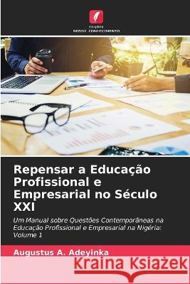 Repensar a Educa??o Profissional e Empresarial no S?culo XXI Augustus A. Adeyinka 9786205685167 Edicoes Nosso Conhecimento