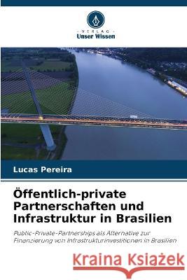 ?ffentlich-private Partnerschaften und Infrastruktur in Brasilien Lucas Pereira 9786205685310 Verlag Unser Wissen