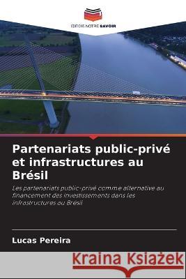 Partenariats public-priv? et infrastructures au Br?sil Lucas Pereira 9786205685334 Editions Notre Savoir